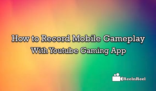 How To Record Mobile Gameplay with  Gaming App 